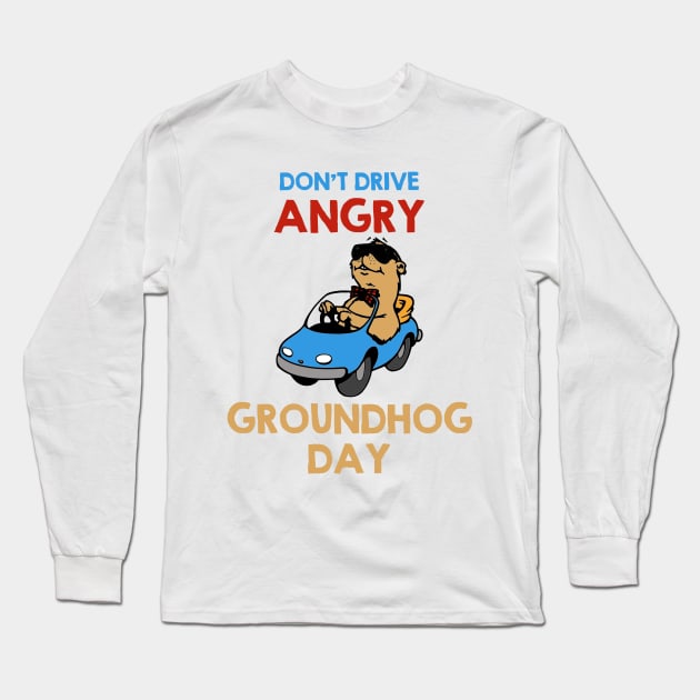 Don't Drive Angry - Groundhog Day Long Sleeve T-Shirt by Contentarama